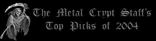 Metal Crypt Staff Top Picks of 2004